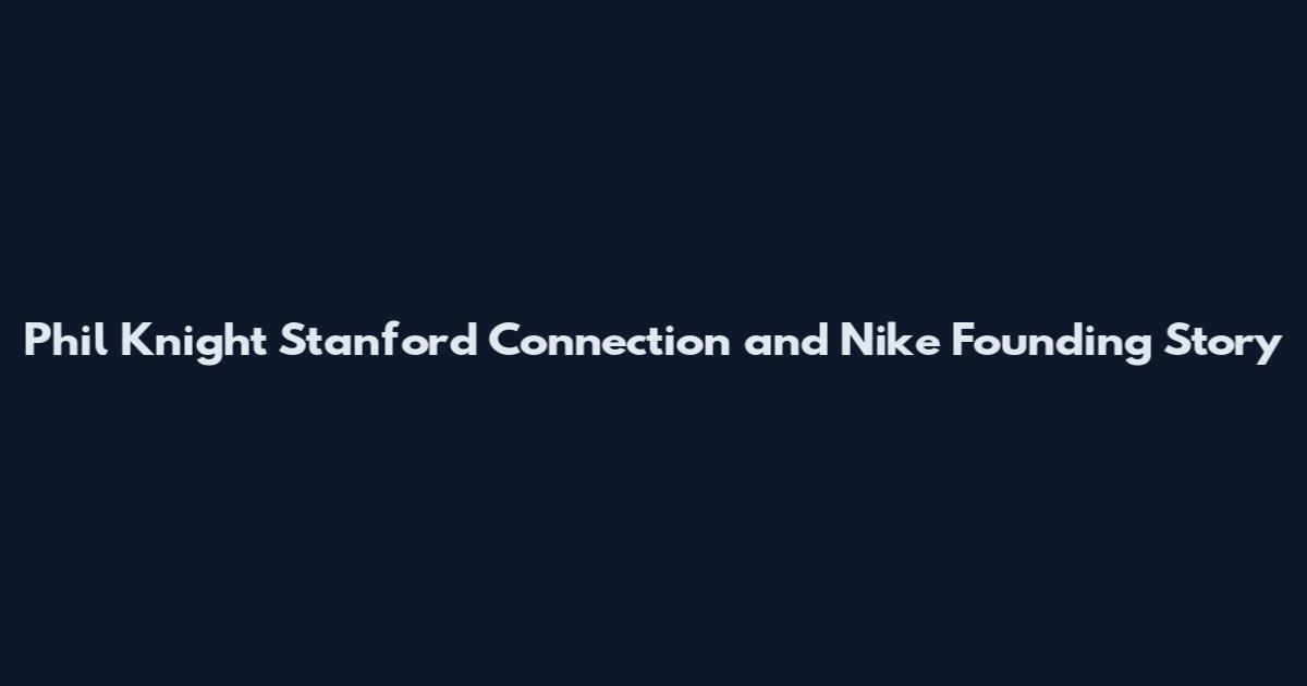 Phil Knight Stanford Connection and Nike Founding Story