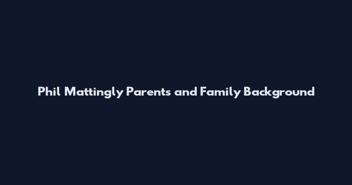 Phil Mattingly Parents and Family Background