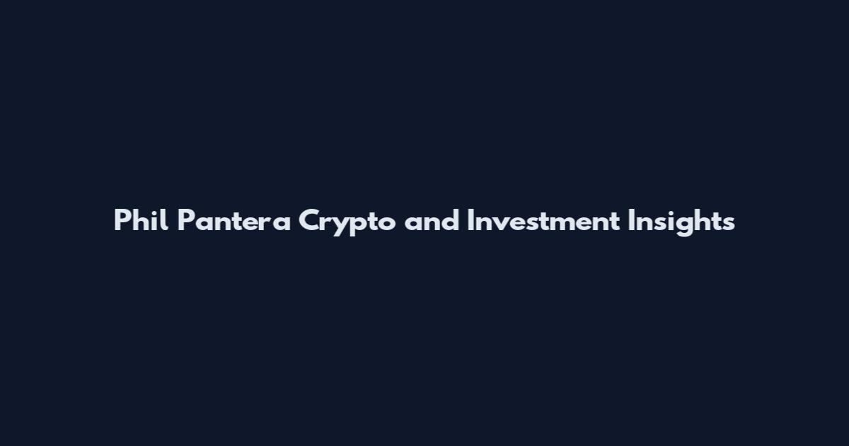 Phil Pantera Crypto and Investment Insights