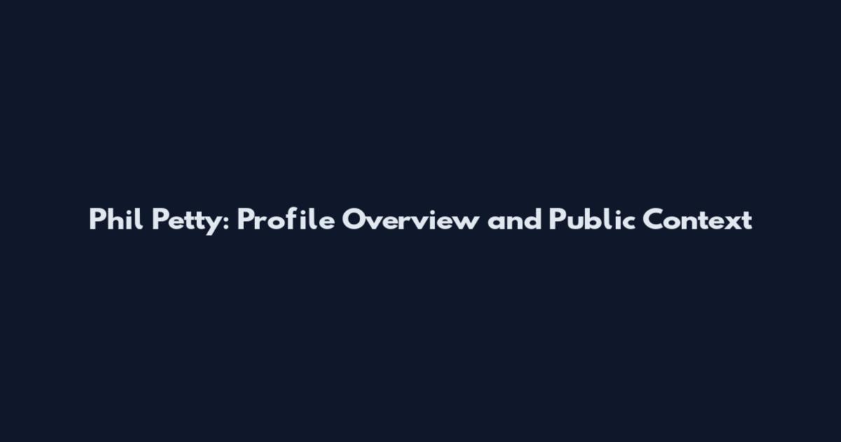 Phil Petty: Profile Overview and Public Context