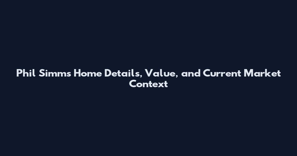 Phil Simms Home Details, Value, and Current Market Context
