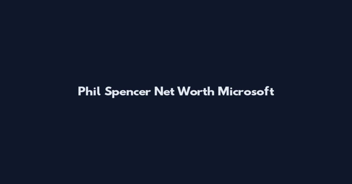 Phil Spencer Net Worth Microsoft