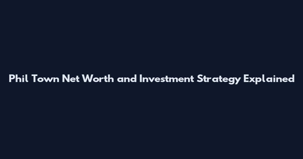Phil Town Net Worth and Investment Strategy Explained