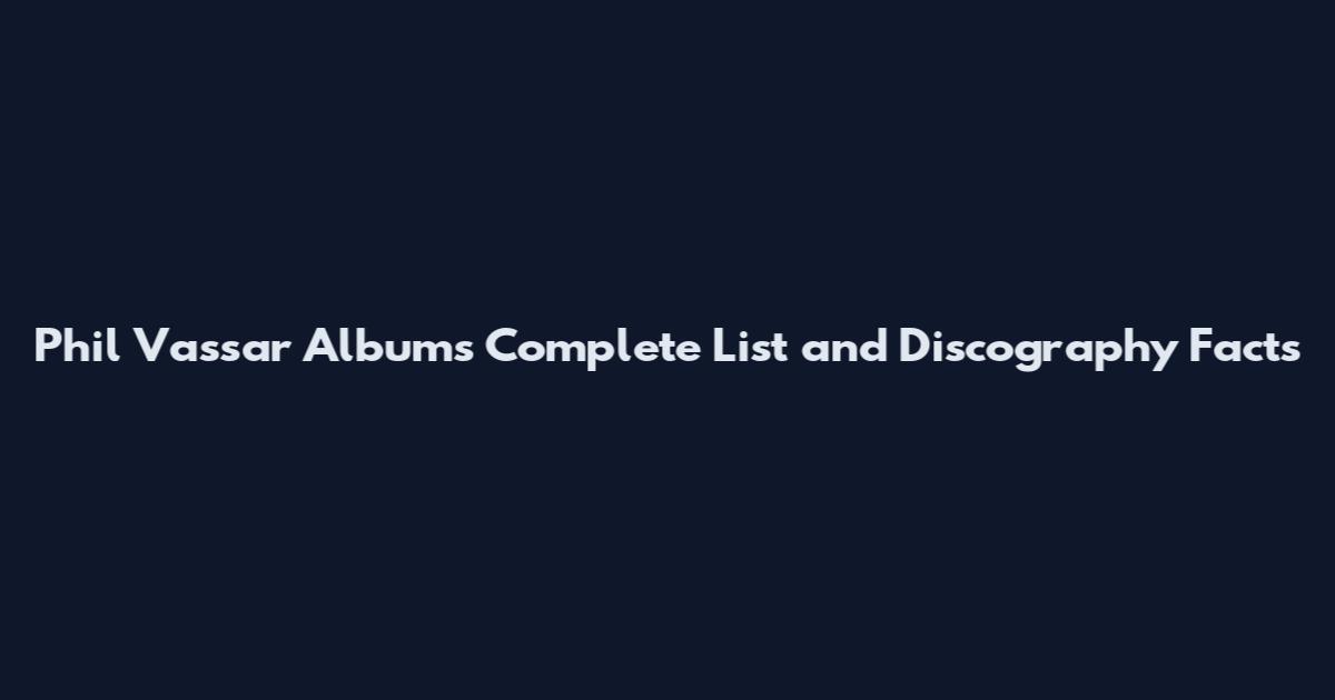 Phil Vassar Albums Complete List and Discography Facts