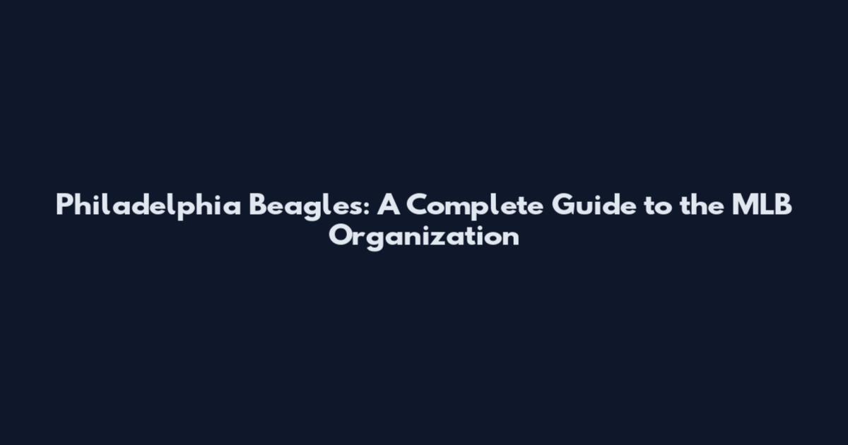 Philadelphia Beagles: A Complete Guide to the MLB Organization
