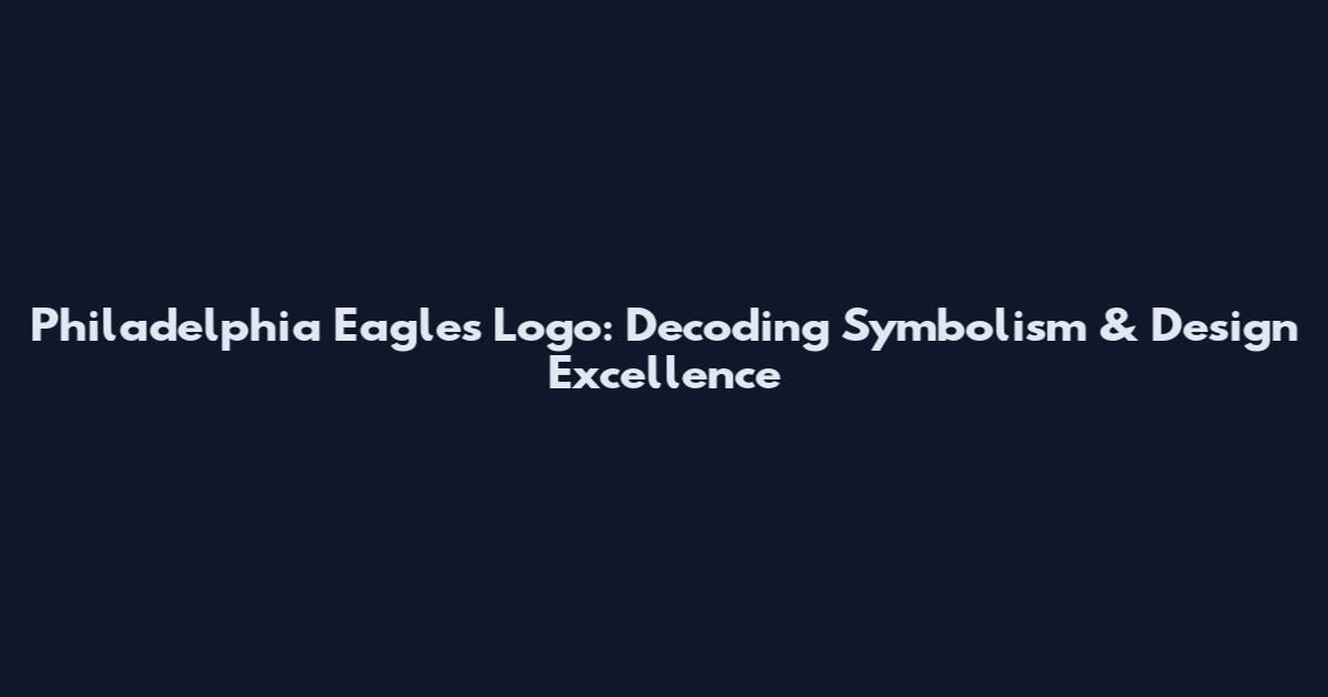Philadelphia Eagles Logo: Decoding Symbolism & Design Excellence
