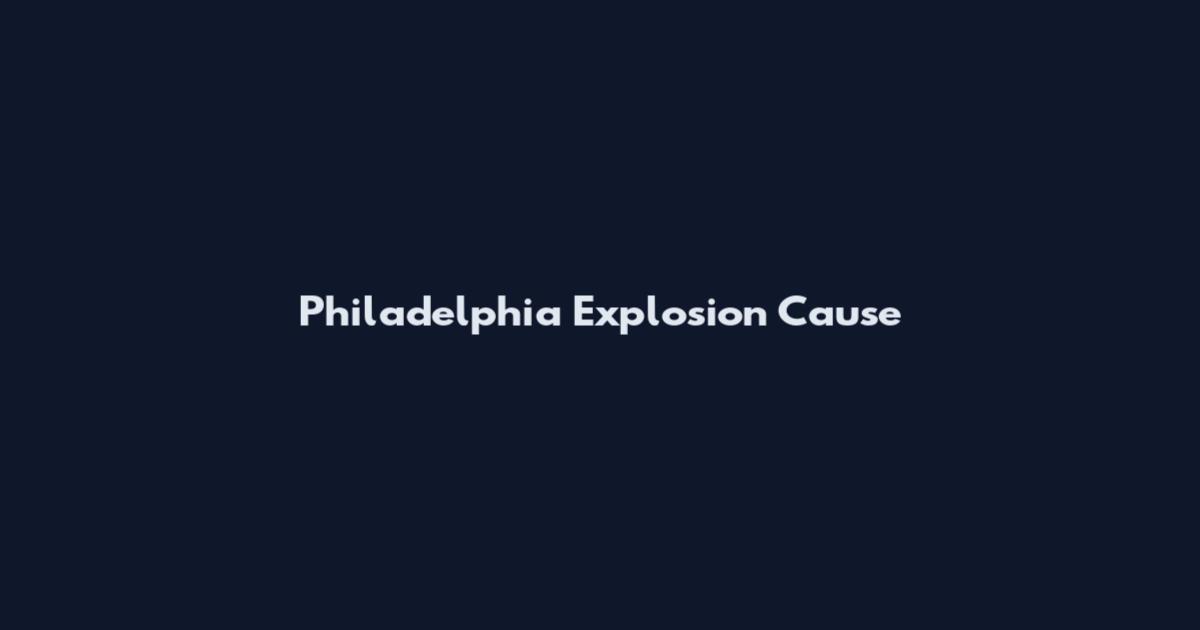 Philadelphia Explosion Cause