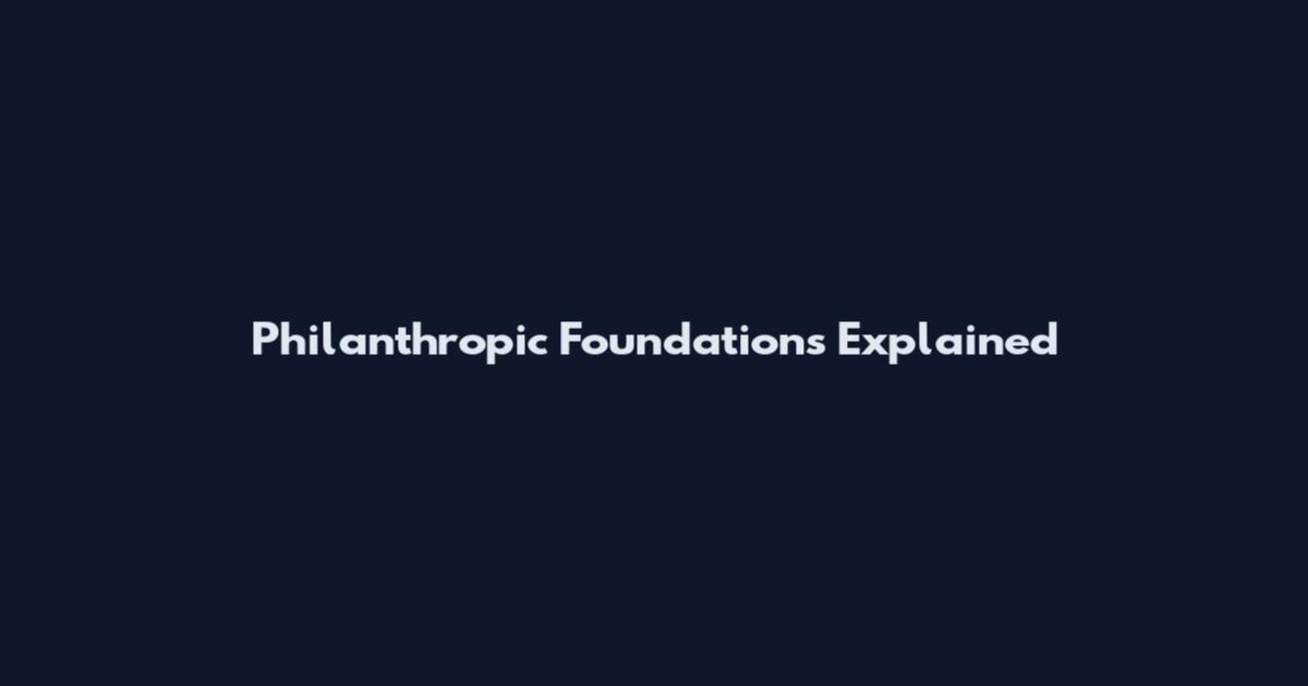 Philanthropic Foundations Explained