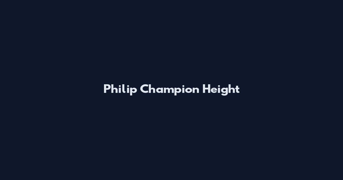 Philip Champion Height