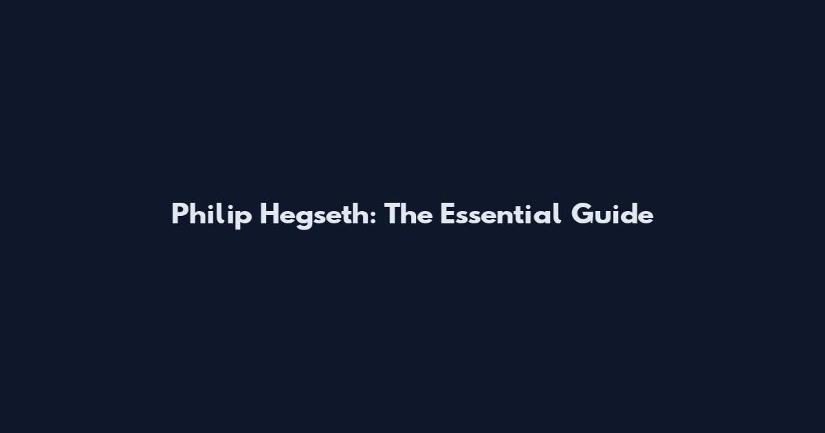 Philip Hegseth: The Essential Guide