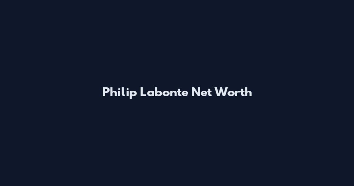 Philip Labonte Net Worth