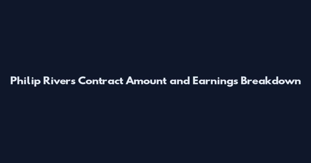 Philip Rivers Contract Amount and Earnings Breakdown
