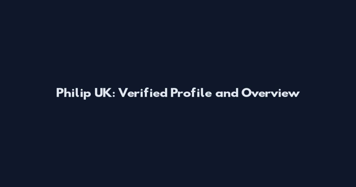 Philip UK: Verified Profile and Overview