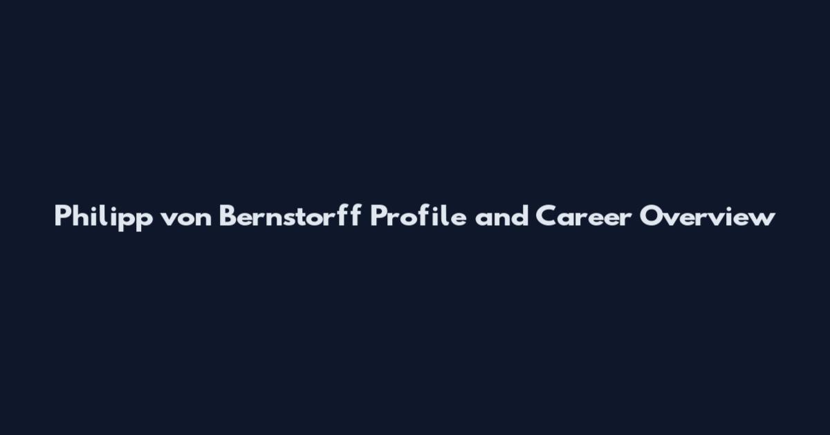 Philipp von Bernstorff Profile and Career Overview