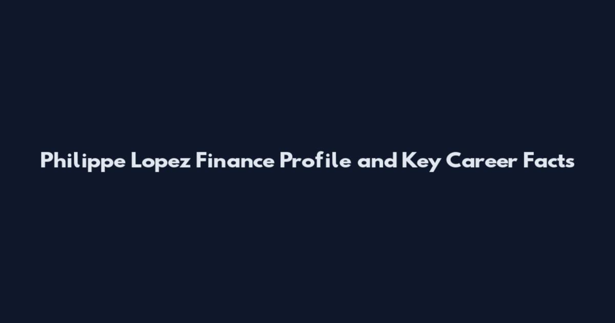Philippe Lopez Finance Profile and Key Career Facts