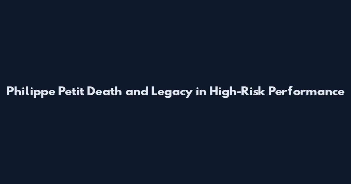 Philippe Petit Death and Legacy in High-Risk Performance