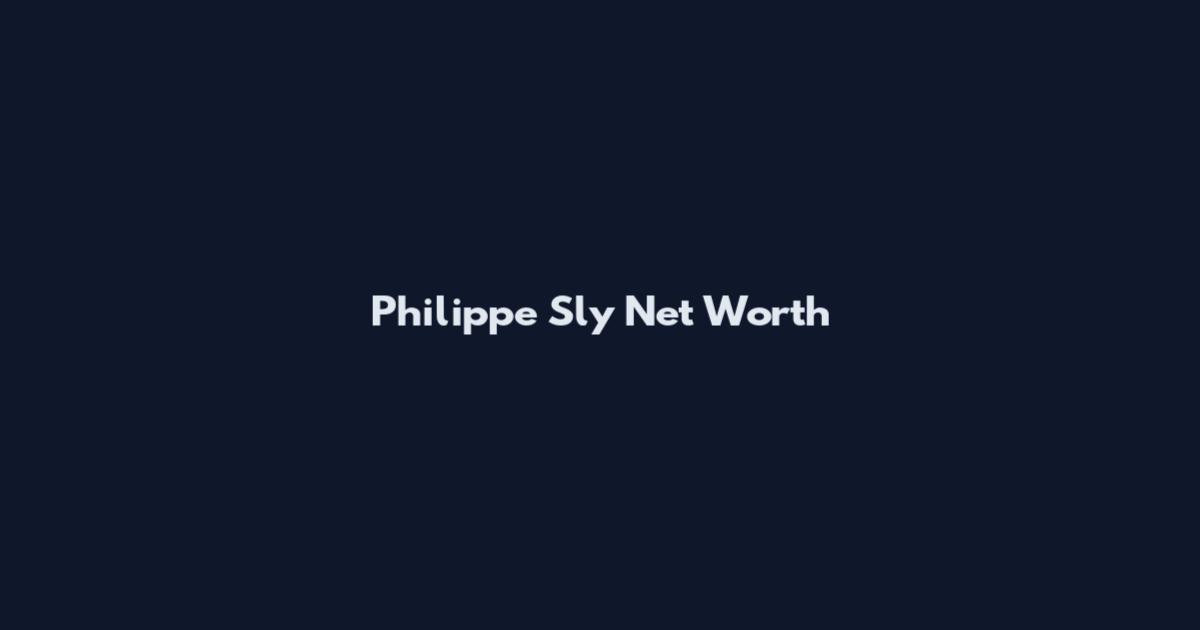Philippe Sly Net Worth