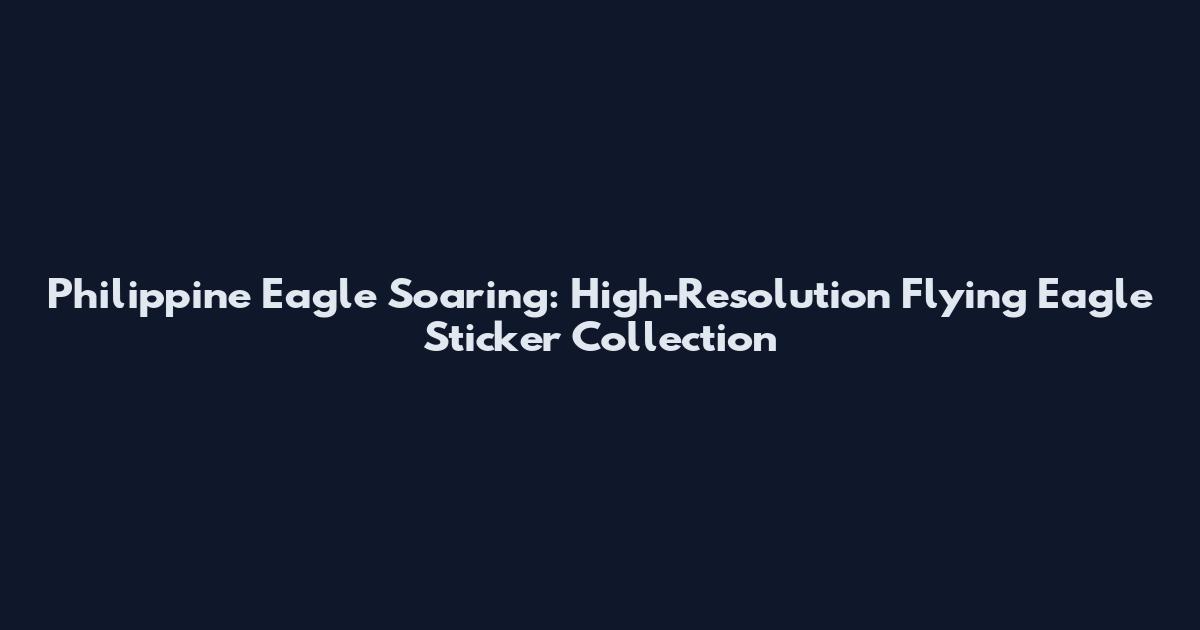 Philippine Eagle Soaring: High-Resolution Flying Eagle Sticker Collection