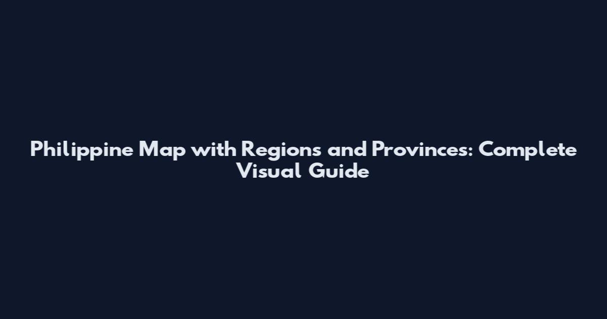 Philippine Map with Regions and Provinces: Complete Visual Guide