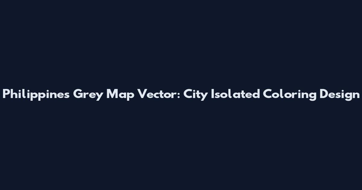 Philippines Grey Map Vector: City Isolated Coloring Design