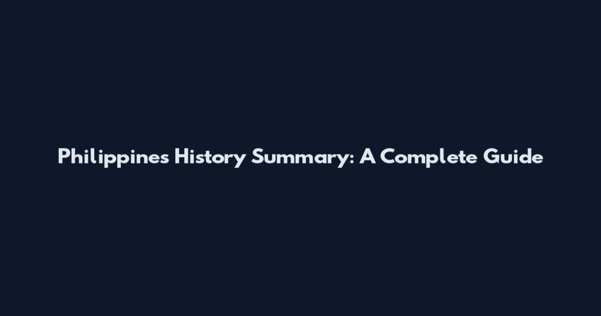 Philippines History Summary: A Complete Guide