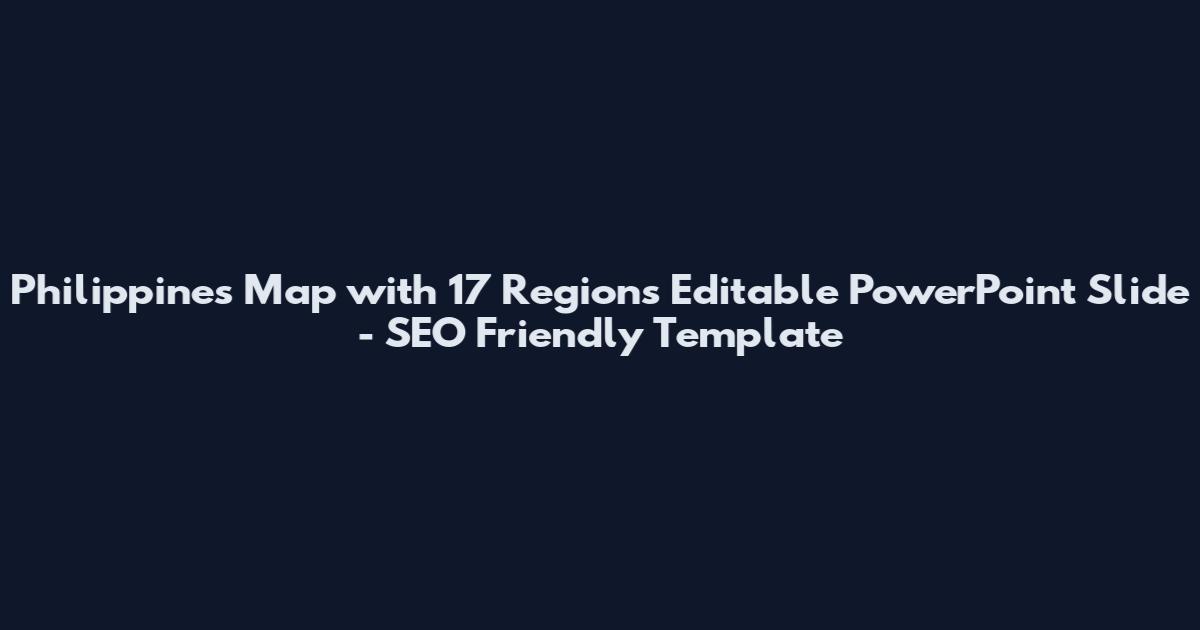 Philippines Map with 17 Regions Editable PowerPoint Slide - SEO Friendly Template