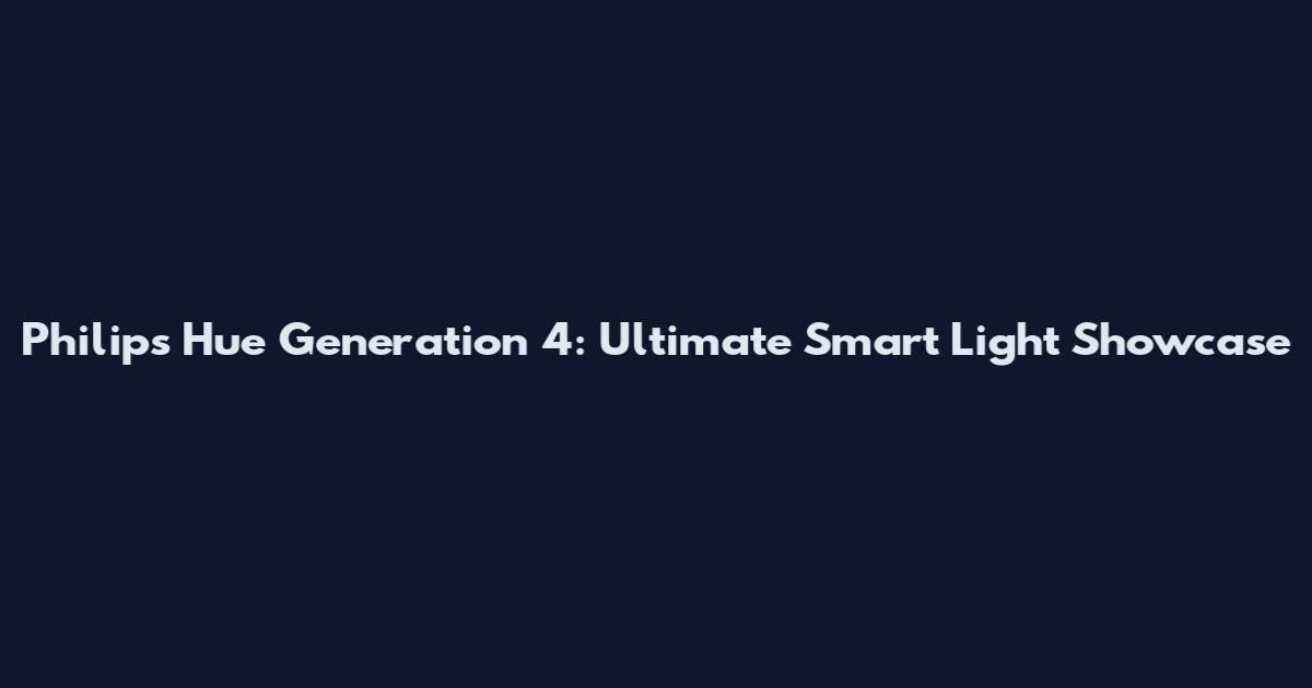 Philips Hue Generation 4: Ultimate Smart Light Showcase