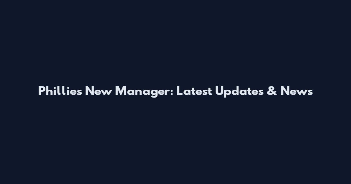 Phillies New Manager: Latest Updates & News