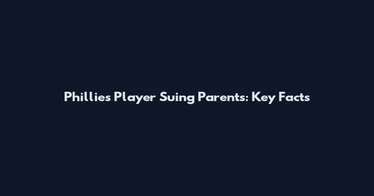 Phillies Player Suing Parents: Key Facts