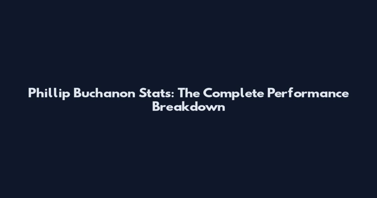 Phillip Buchanon Stats: The Complete Performance Breakdown