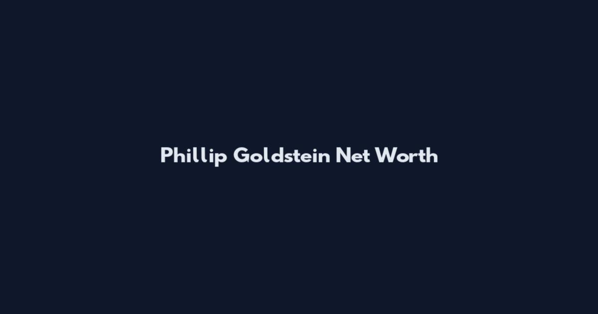 Phillip Goldstein Net Worth