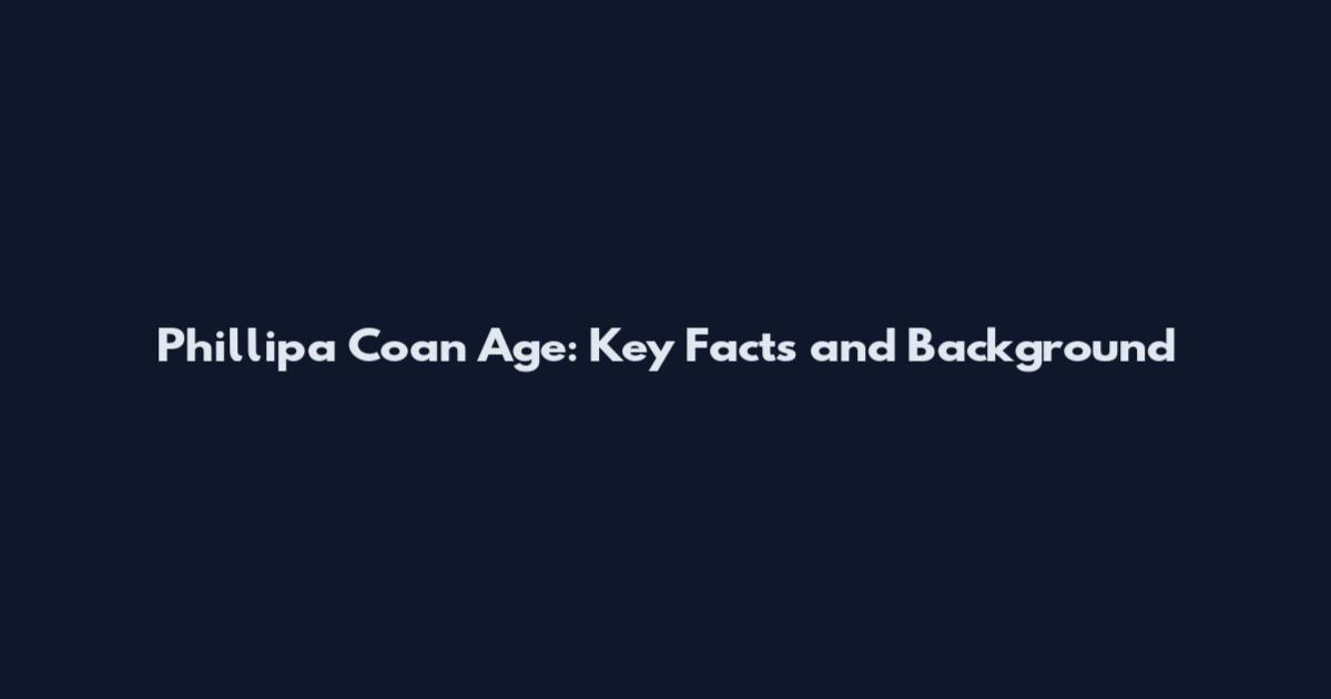 Phillipa Coan Age: Key Facts and Background