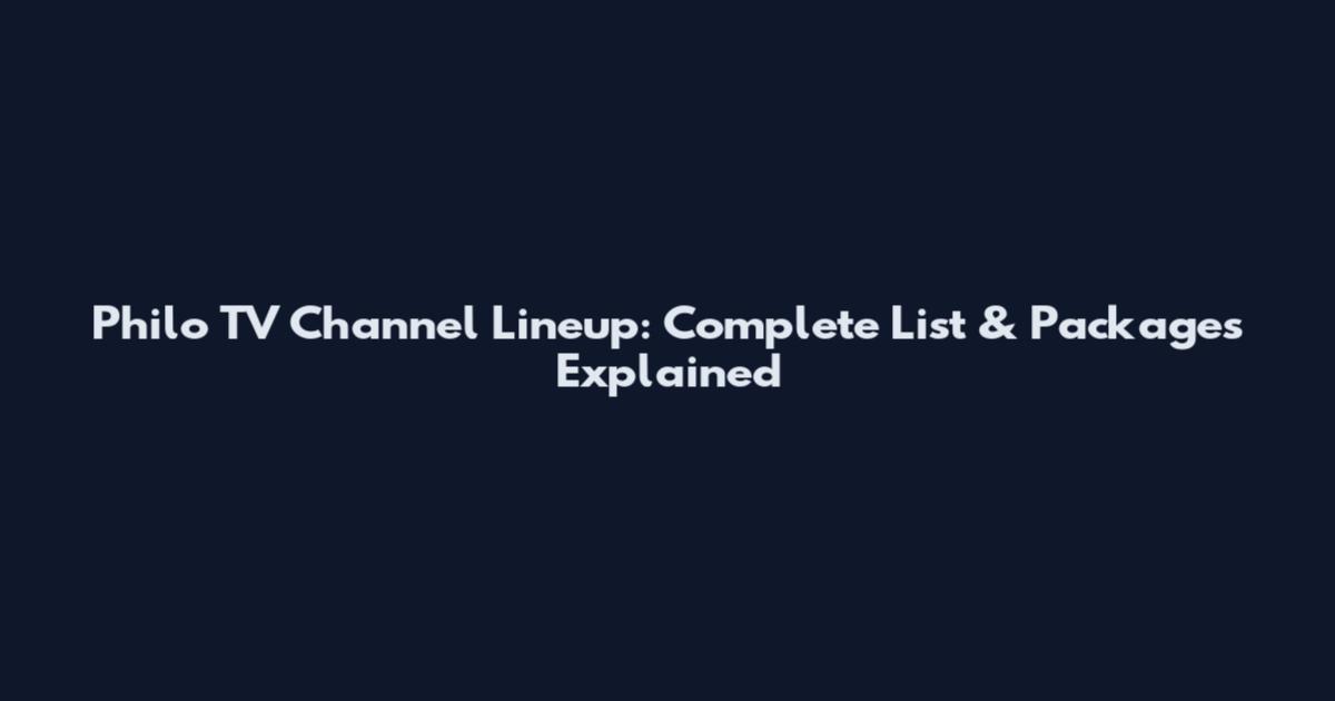 Philo TV Channel Lineup: Complete List & Packages Explained