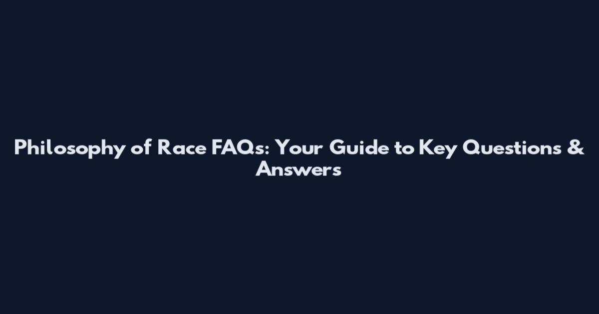 Philosophy of Race FAQs: Your Guide to Key Questions & Answers