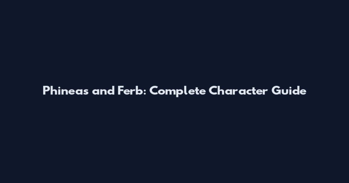 Phineas and Ferb: Complete Character Guide