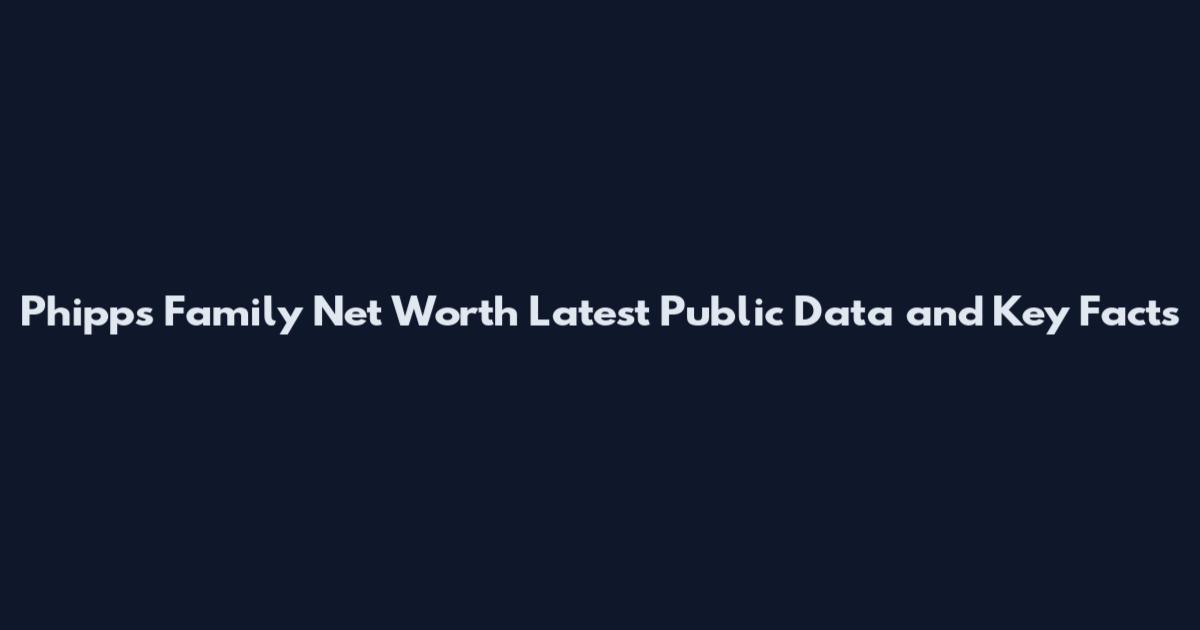 Phipps Family Net Worth Latest Public Data and Key Facts