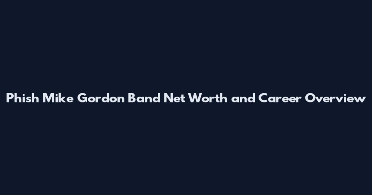 Phish Mike Gordon Band Net Worth and Career Overview
