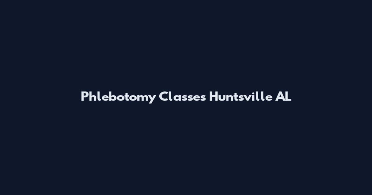 Phlebotomy Classes Huntsville AL