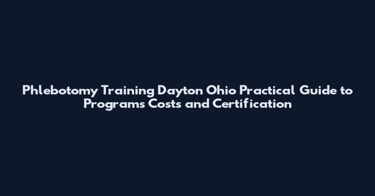 Phlebotomy Training Dayton Ohio Practical Guide to Programs Costs and Certification
