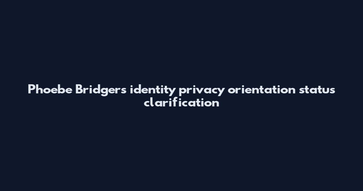 Phoebe Bridgers identity privacy orientation status clarification