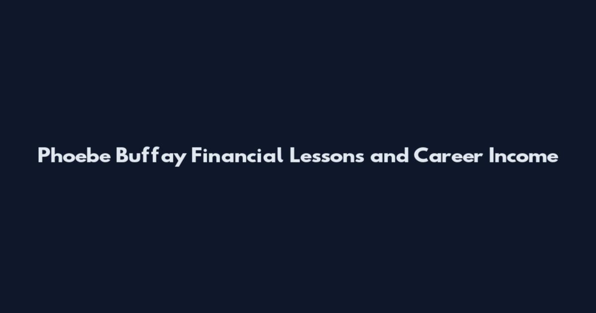 Phoebe Buffay Financial Lessons and Career Income