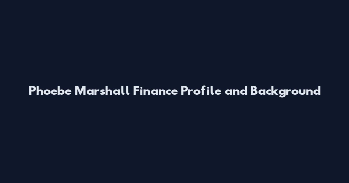 Phoebe Marshall Finance Profile and Background