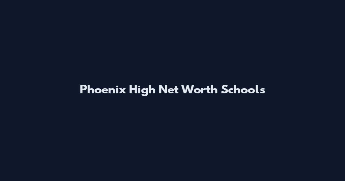 Phoenix High Net Worth Schools