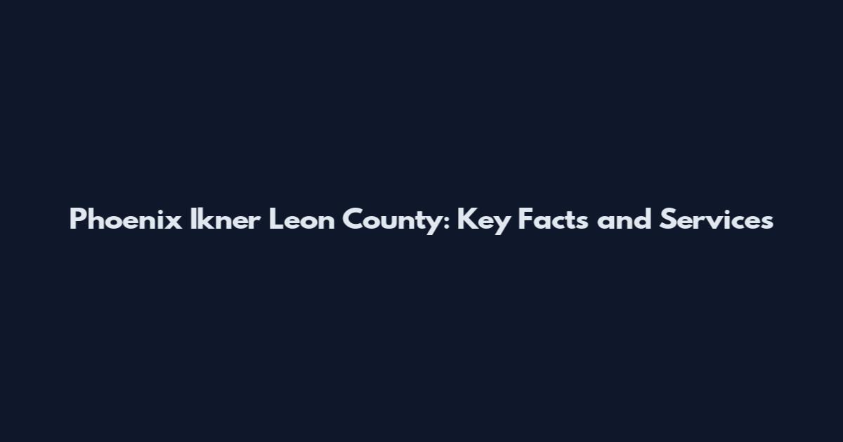 Phoenix Ikner Leon County: Key Facts and Services