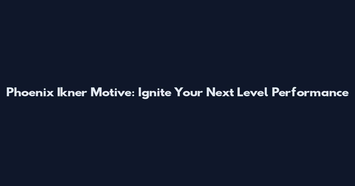Phoenix Ikner Motive: Ignite Your Next Level Performance