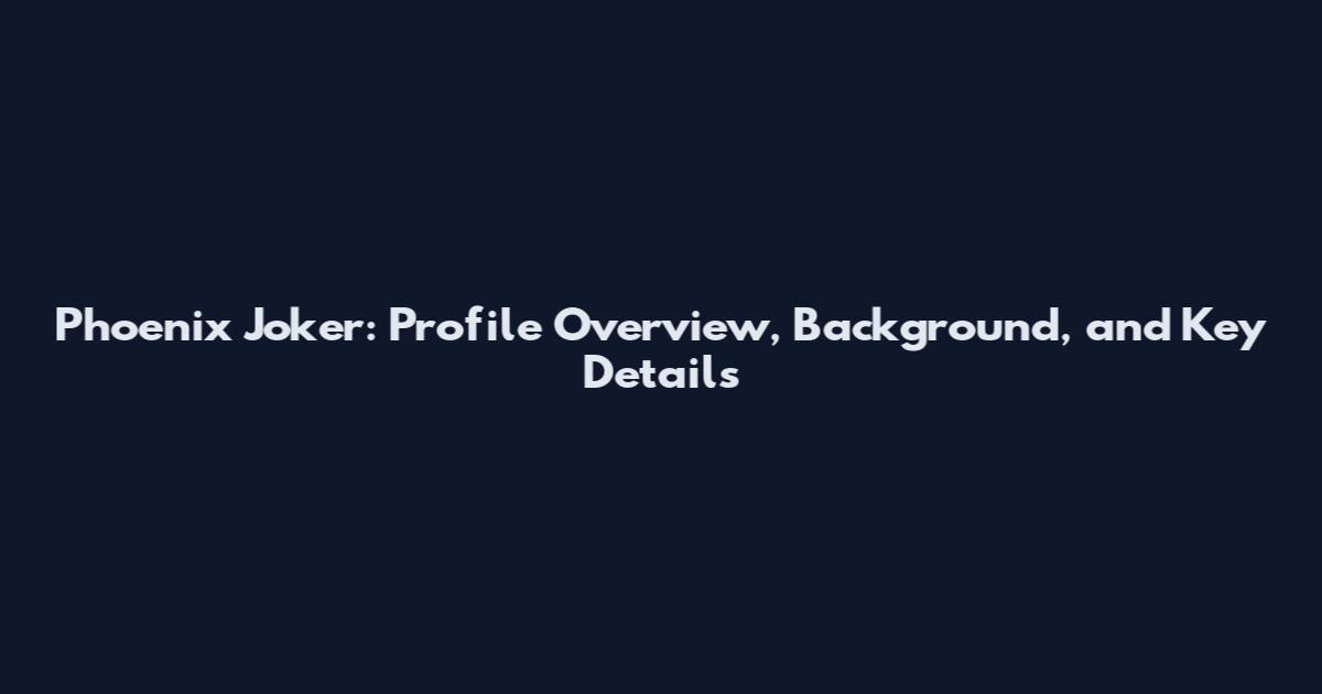 Phoenix Joker: Profile Overview, Background, and Key Details