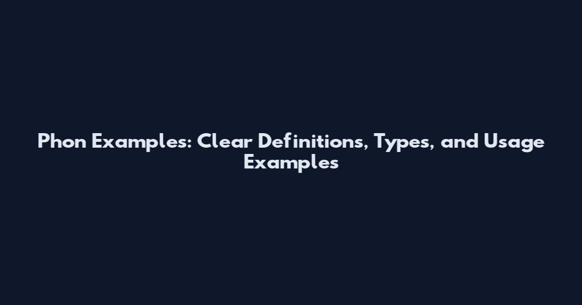 Phon Examples: Clear Definitions, Types, and Usage Examples