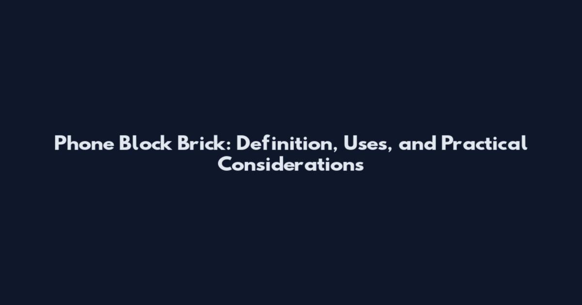 Phone Block Brick: Definition, Uses, and Practical Considerations