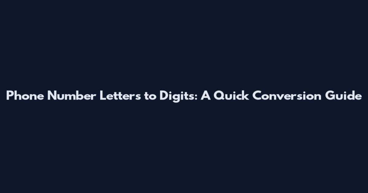 Phone Number Letters to Digits: A Quick Conversion Guide