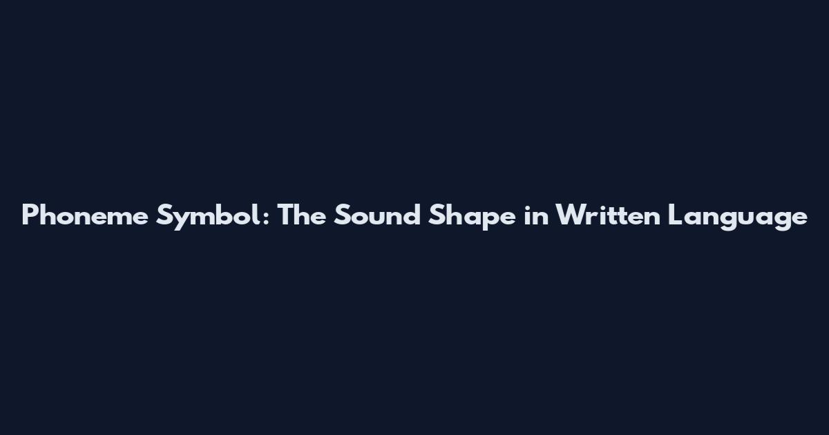 Phoneme Symbol: The Sound Shape in Written Language
